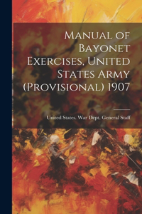 Manual of Bayonet Exercises, United States Army (Provisional) 1907