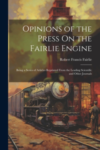 Opinions of the Press On the Fairlie Engine