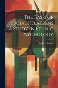 Basis of Social Relations a Study in Ethnic Psychology