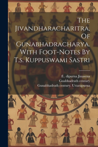 Jivandharacharitra, Of Gunabhadracharya. With Foot-notes By T.s. Kuppuswami Sastri