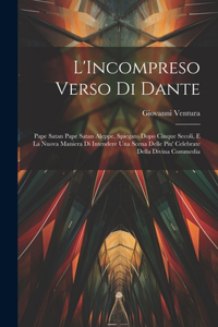 L'Incompreso Verso Di Dante: Pape Satan Pape Satan Aleppe, Spiegato Dopo Cinque Secoli, E La Nuova Maniera Di Intendere Una Scena Delle Piu' Celebrate Della Divina Commedia