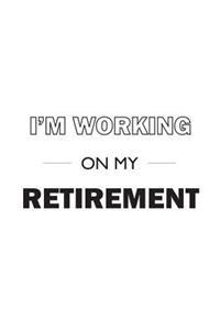 I'm Working On My Retirement