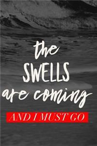 The Swells Are Coming And I Must Go