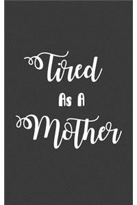 Tired As A Mother