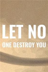 Let No One Destroy You
