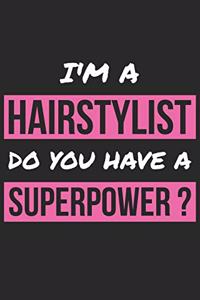 Hairstylist Notebook - I'm A Hairstylist Do You Have A Superpower? - Funny Gift for Hairstylist - Hairstylist Journal