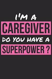 Caregiver Notebook - I'm A Caregiver Do You Have A Superpower? - Funny Gift for Caregiver - Caregiver Journal