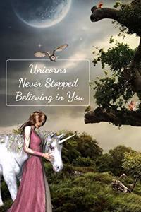 Unicorns Never Stopped Believing in You
