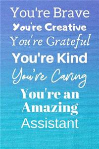 You're Brave You're Creative You're Grateful You're Kind You're Caring You're An Amazing Assistant