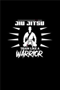 Jiu Jitsu Train Like A Warrior