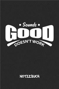 Sounds Good Doesn't Work NOTIZBUCH