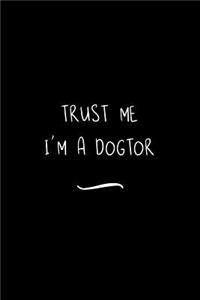 Trust Me I'm A Dogtor
