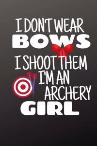 I Don't Wear Bows I Shoot Them I'm An Archery Girl