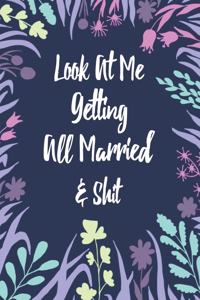 Look at Me Getting All Married & Shit