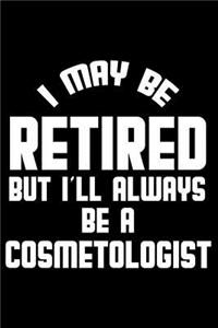 I May Be Retired But I'll Always Be A Cosmetologist