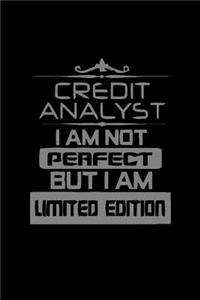 Credit analyst . I am not perfect but I am limited edition