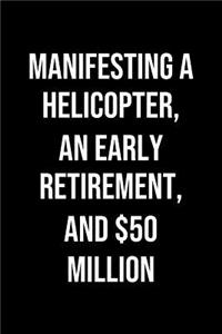 Manifesting A Helicopter An Early Retirement And 50 Million