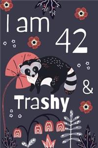 I Am 42 And Trashy