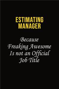 Estimating Manager Because Freaking Awesome Is Not An Official Job Title: Career journal, notebook and writing journal for encouraging men, women and kids. A framework for building your career.