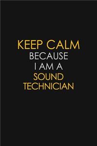 Keep Calm Because I Am A Sound Technician