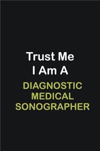 Trust Me I Am A Diagnostic Medical Sonographer