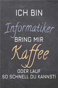 Ich bin Informatiker Bring mir Kaffee oder lauf so schnell du kannst!