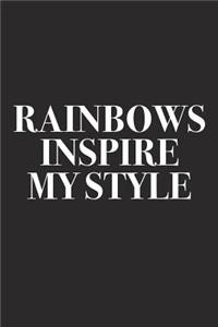 Rainbows Inspire My Style: A 6x9 Inch Matte Softcover Diary Notebook with 120 Blank Lined Pages and a Creative Style and Fashion Cover Slogan