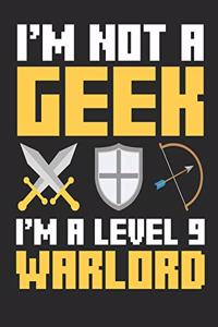 I'm Not A Geek I'm A Level 9 Warlord