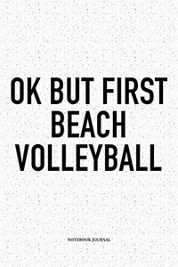 Ok But First Beach Volleyball
