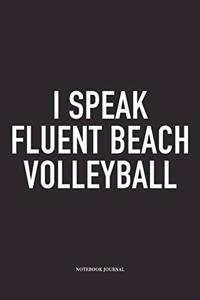 I Speak Fluent Beach Volleyball