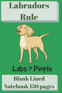 Labradors Rule Blank Lined Notebook 6 X 9 150 Pages