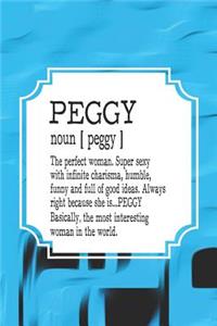 Peggy Noun [ Peggy ] the Perfect Woman Super Sexy with Infinite Charisma, Funny and Full of Good Ideas. Always Right Because She Is... Peggy