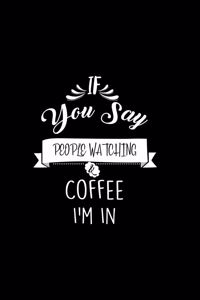 If You Say People Watching and Coffee I'm In