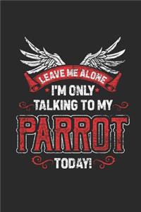 Leave Me Alone I'm Only Talking To My Parrot Today