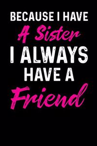 Because I Have a Sister I Always Have a Friend