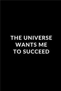 The Universe Wants Me To Succeed