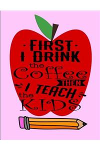 First I drink the coffee then I teach the KIDS