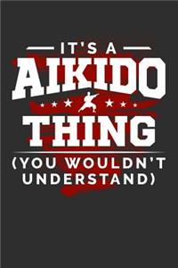 It's A Aikido Thing You Wouldn't Understand: 100 page 6 x 9 Blank lined journal for sport lovers perfect Gift to jot down his ideas and notes