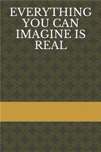 Everything You Can Imagine Is Real