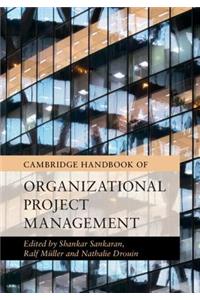 Cambridge Handbook of Organizational Project Management