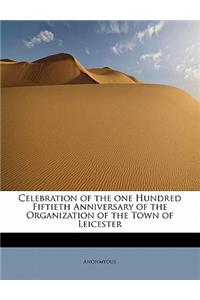 Celebration of the One Hundred Fiftieth Anniversary of the Organization of the Town of Leicester