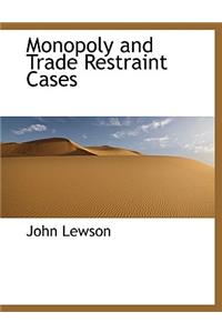 Monopoly and Trade Restraint Cases