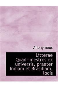 Litterae Quadrimestres Ex Universis, Praeter Indiam Et Brasiliam, Locis