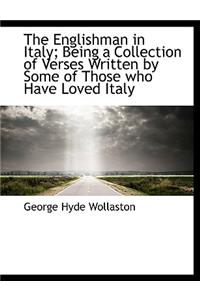 The Englishman in Italy; Being a Collection of Verses Written by Some of Those Who Have Loved Italy
