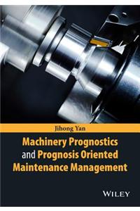 Machinery Prognostics and Prognosis Oriented Maintenance Management