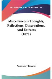 Miscellaneous Thoughts, Reflections, Observations, And Extracts (1871)