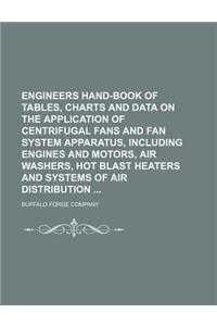 Engineers Hand-Book of Tables, Charts and Data on the Application of Centrifugal Fans and Fan System Apparatus, Including Engines and Motors, Air Wash