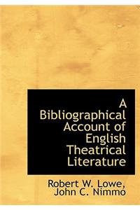 A Bibliographical Account of English Theatrical Literature