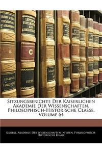 Sitzungsberichte Der Kaiserlichen Akademie Der Wissenschaften, Philosophisch-Historische Classe, Vierundsechzigster Band