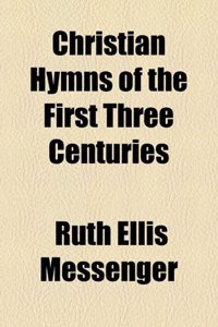 Christian Hymns of the First Three Centuries
